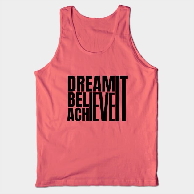 Dream it believe it & achieve it Tank Top by twitaadesign